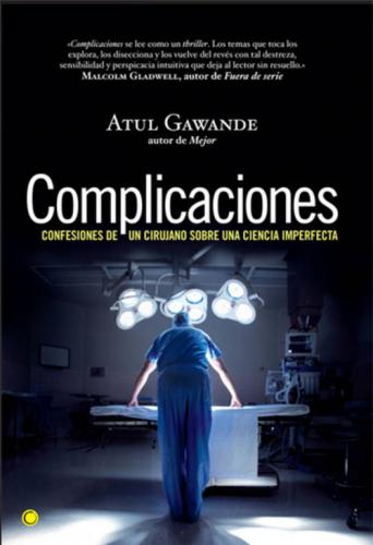 Complicaciones: confesiones de un cirujano sobre una ciencia imperfecta.
