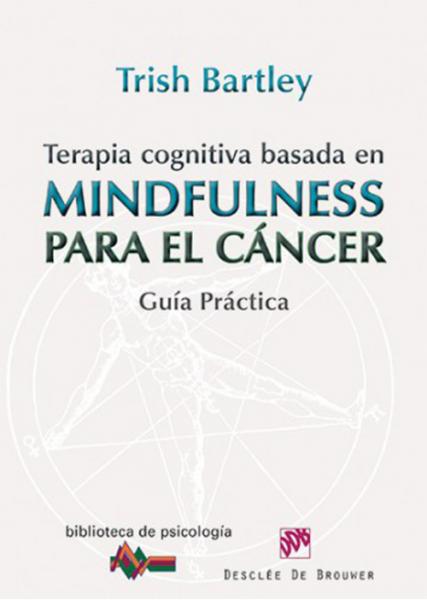 Terapia cognitiva basada en Mindfulness para el cáncer. Guía práctica.