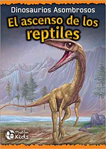 El Ascenso de los Reptiles: Dinosaurios Asombrosos