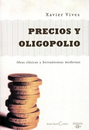 Precios y oligopolio, ideas clásicas y herramientas modernas.