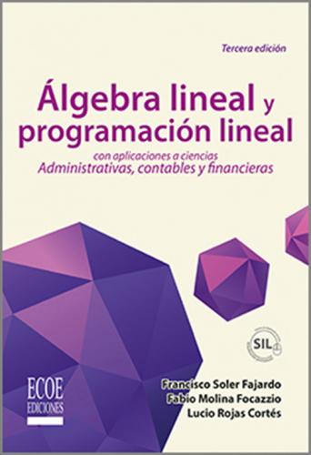 Álgebra lineal y programación lineal. Con aplicaciones a ciencias administrativas, contables y financieras.