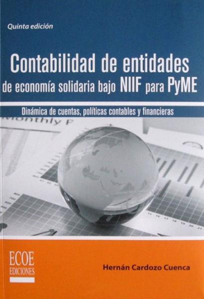 Contabilidad de entidades de economía solidaria bajo NIIF para Pyme Dinámica de cuentas, políticas contables y financieras.