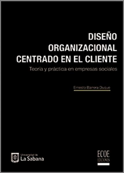 Diseño organizacional centrado en el cliente. Teoría y práctica en empresas sociales.