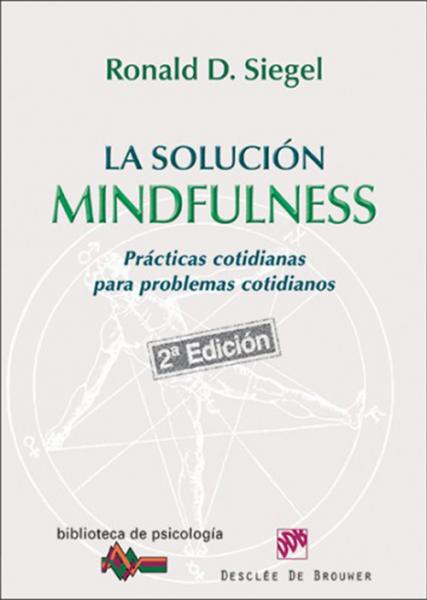 La solución Mindfulness. Prácticas cotidianas para problemas cotidianos.