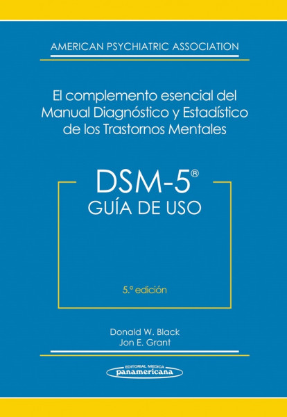 DSM-5. Guía de Uso DSM-5® El Complemento Esencial del Manual Diagnóstico y Estadístico de los Trastornos Mentales
