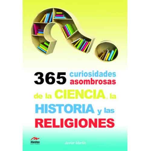 365 curiosidades asombrosas de la ciencia, la historia y las religiones.