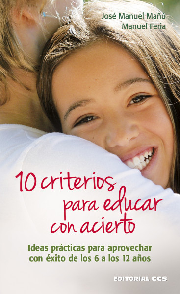 10 Criterios para educar con acierto (Ideas prácticas para aprovechar con éxito de los 6 a los 12 años)