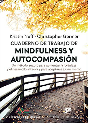 Cuaderno de trabajo de Mindfulness y Autocompasión. Un método seguro para aumentar la fortaleza y el desarrollo interior y para aceptarse a uno mismo