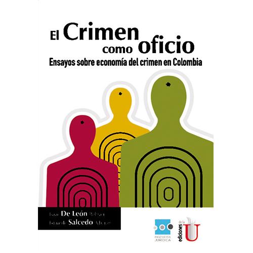 El crimen como oficio. Ensayo sobre economía del crimen en Colombia.