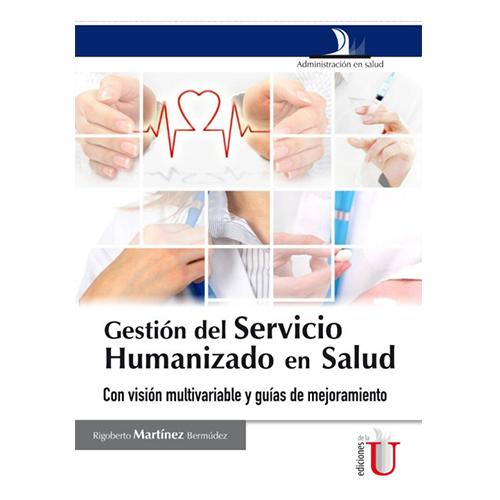 Gestión del servicio humanizado en salud, con visión multivariable y guías de mejoramiento.
