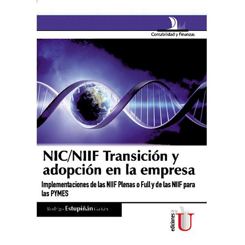 NIC/NIIF Transición y adopción en la empresa. Implementación por primera vez de las NIIF Plenas o Full y de la NIIF Para las Pymes.