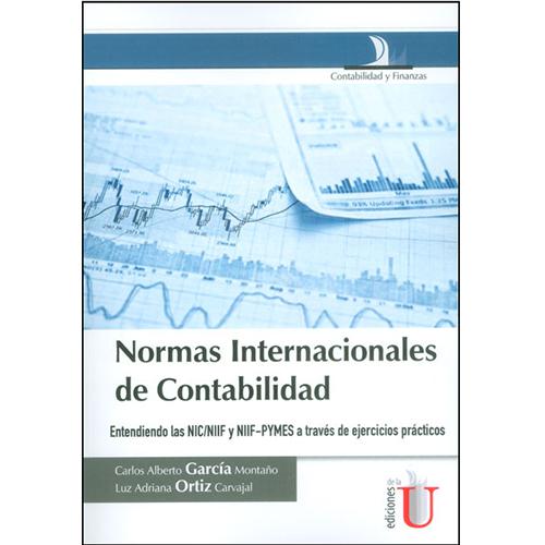 Normas Internacionales de Contabilidad. Entendiendo las NIC/NIIF y NIIF-PYMES a través de ejercicios prácticos.