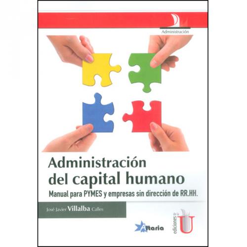 Administración del capital humano. Manual para PYMES y empresas sin dirección de RR.HH.