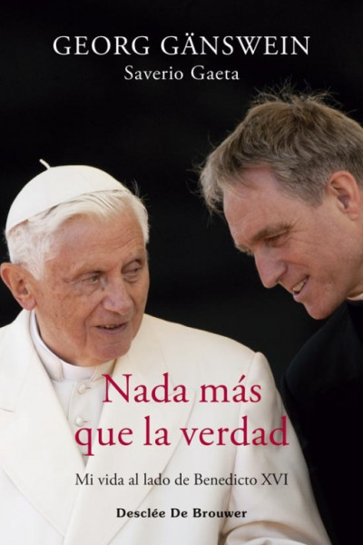 Nada más que la verdad Mi vida al lado de Benedicto XVI